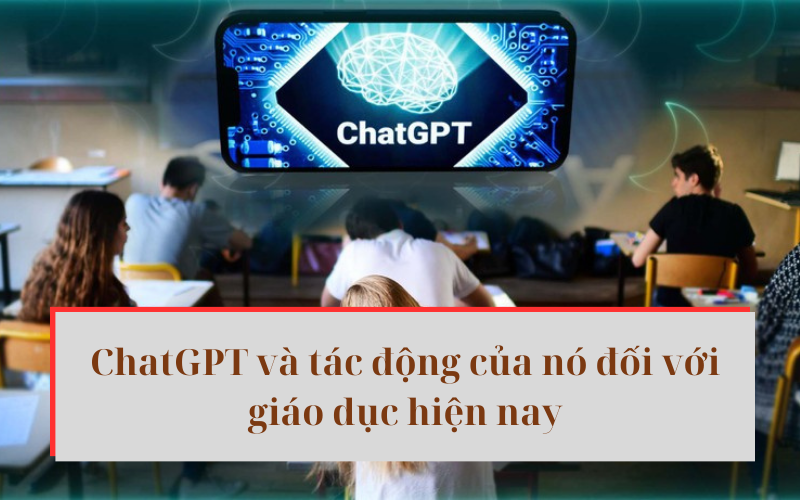 ChatGPT -va-tac-dong-cua-no-doi-voi-giao-duc-hien-nay