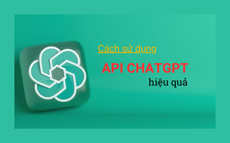 lam-the-nao-de-su-dung-api-chatgpt-hieu-qua